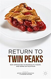 Return to Twin Peaks : New Approaches to Materiality, Theory, and Genre on Television (Hardcover)