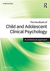 The Handbook of Child and Adolescent Clinical Psychology : A Contextual Approach (Paperback, 3 ed)