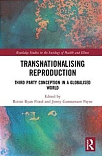 Transnationalising Reproduction : Third Party Conception in a Globalised World (Hardcover)