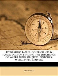 Hydraulic Tables, Coefficients and Formulae, for Finding the Discharge of Water from Orifices, Notches, Weirs, Pipes and Rivers, Second Edition (Paperback)