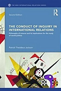 The Conduct of Inquiry in International Relations : Philosophy of Science and Its Implications for the Study of World Politics (Paperback, 2 ed)
