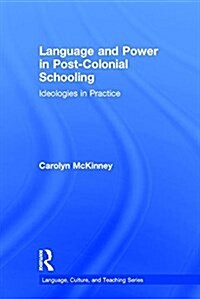 Language and Power in Post-Colonial Schooling : Ideologies in Practice (Hardcover)