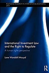 International Investment Law and the Right to Regulate : A Human Rights Perspective (Hardcover)