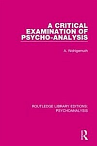 A Critical Examination of Psycho-Analysis (Hardcover)