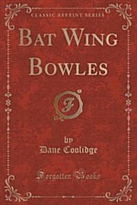 Bat Wing Bowles (Classic Reprint) (Paperback)