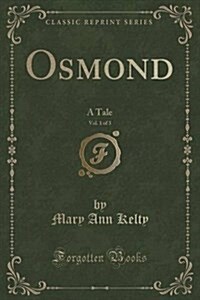 Osmond, Vol. 1 of 3: A Tale (Classic Reprint) (Paperback)