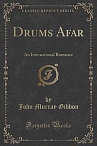 Drums Afar: An International Romance (Classic Reprint) (Paperback)