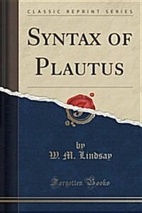 Syntax of Plautus (Classic Reprint) (Paperback)