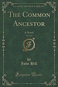 The Common Ancestor, Vol. 1 of 3: A Novel (Classic Reprint) (Paperback)