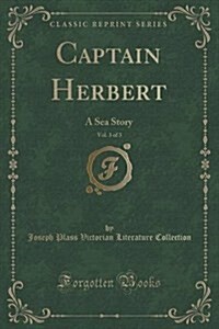 Captain Herbert, Vol. 3 of 3: A Sea Story (Classic Reprint) (Paperback)