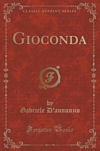 Gioconda (Classic Reprint) (Paperback)