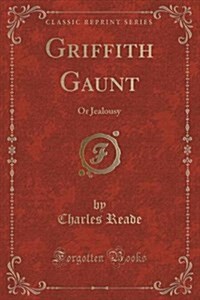 Griffith Gaunt: Or Jealousy (Classic Reprint) (Paperback)