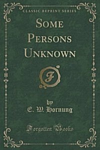 Some Persons Unknown (Classic Reprint) (Paperback)