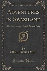 Adventures in Swaziland: The Story the of a South African Boer (Classic Reprint) (Paperback)