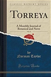 Torreya, Vol. 11: A Monthly Journal of Botanical and News (Classic Reprint) (Paperback)