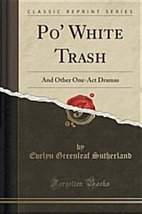 Po White Trash: And Other One-Act Dramas (Classic Reprint) (Paperback)