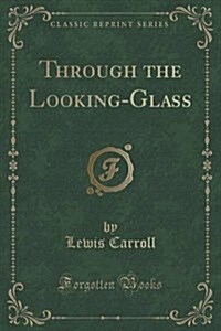 Through the Looking-Glass: Rewritten for Children (Classic Reprint) (Paperback)