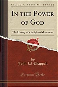 In the Power of God: The History of a Religious Movement (Classic Reprint) (Paperback)