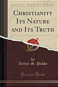 Christianity Its Nature and Its Truth (Classic Reprint) (Paperback)
