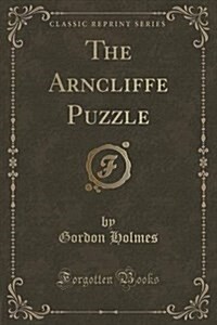 The Arncliffe Puzzle (Classic Reprint) (Paperback)