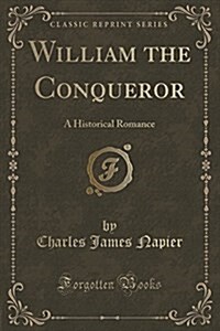 William the Conqueror: A Historical Romance (Classic Reprint) (Paperback)