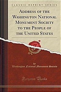 Address of the Washington National Monument Society to the People of the United States (Classic Reprint) (Paperback)