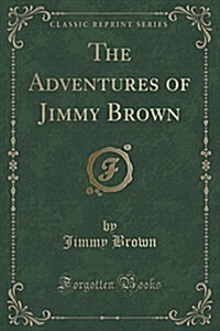 The Adventures of Jimmy Brown (Classic Reprint) (Paperback)