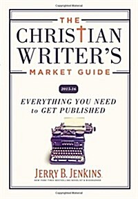 The Christian Writers Market Guide 2015-2016: Everything You Need to Get Published (Paperback, 2015-2016)