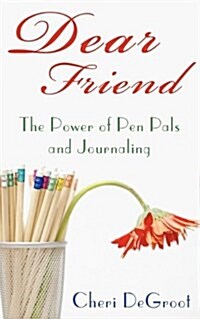 Dear Friend: The Power of Pen Pals and Journaling (Paperback)