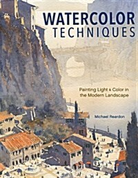 Watercolor Techniques: Painting Light and Color in Landscapes and Cityscapes (Hardcover)