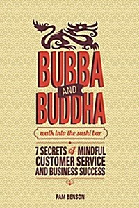 Bubba and Buddha Walk Into the Sushi Bar: 7 Secrets of Mindful Customer Service and Business Success (Paperback)