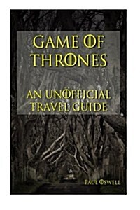 Game of Thrones: An Unofficial Travel Guide (Paperback)