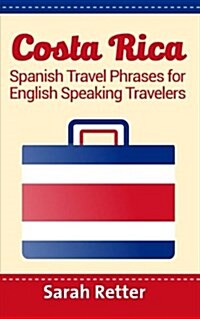 Costa Rica: Spanish Travel Phrases for English Speaking Travelers: The Most Useful 1.000 Phrases to Get Around When Traveling in C (Paperback)