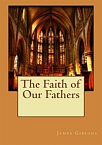 The Faith of Our Fathers (Paperback)