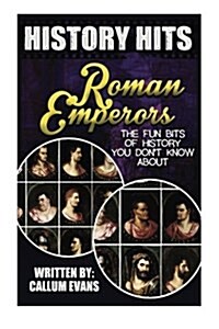The Fun Bits of History You Dont Know about Roman Emperors: Illustrated Fun Learning for Kids (Paperback)