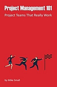 Project Management 101: Project Teams That Really Work (Paperback)