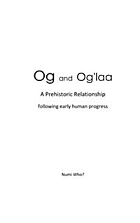 Og and Oglaa: A Prehistoric Relationship (Paperback)