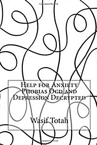Help for Anxiety Phobias Ocd and Depression (Paperback)