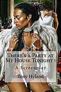 Theres a Party at My House Tonight !: A Screenplay (Paperback)