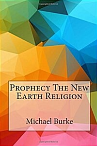 Prophecy the New Earth Religion (Paperback)