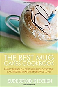 The Best Mug Cakes Cookbook: The Best Mug Cakes Cookbook (Paperback)