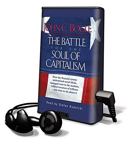 The Battle for the Soul of Capitalism: How the Financial System Underminded Social Ideals, Damaged Trust in the Markets, Robbed Investors of Trillions (Pre-Recorded Audio Player)
