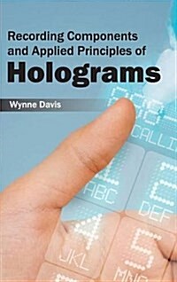 Recording Components and Applied Principles of Holograms (Hardcover)