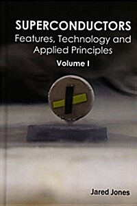 Superconductors: Volume I (Features, Technology and Applied Principles) (Hardcover)