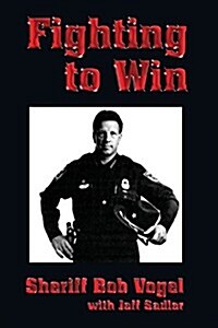 Fighting to Win: Sheriff Bob Vogel (Paperback)