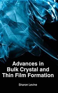 Advances in Bulk Crystal and Thin Film Formation (Hardcover)