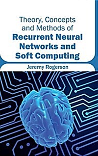 Theory, Concepts and Methods of Recurrent Neural Networks and Soft Computing (Hardcover)