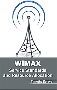Wimax: Service Standards and Resource Allocation (Hardcover)