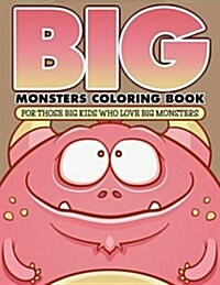 Big Monsters Coloring Book: For Those Big Kids Who Love Big Monsters (Paperback)