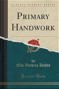 Primary Handwork (Classic Reprint) (Paperback)